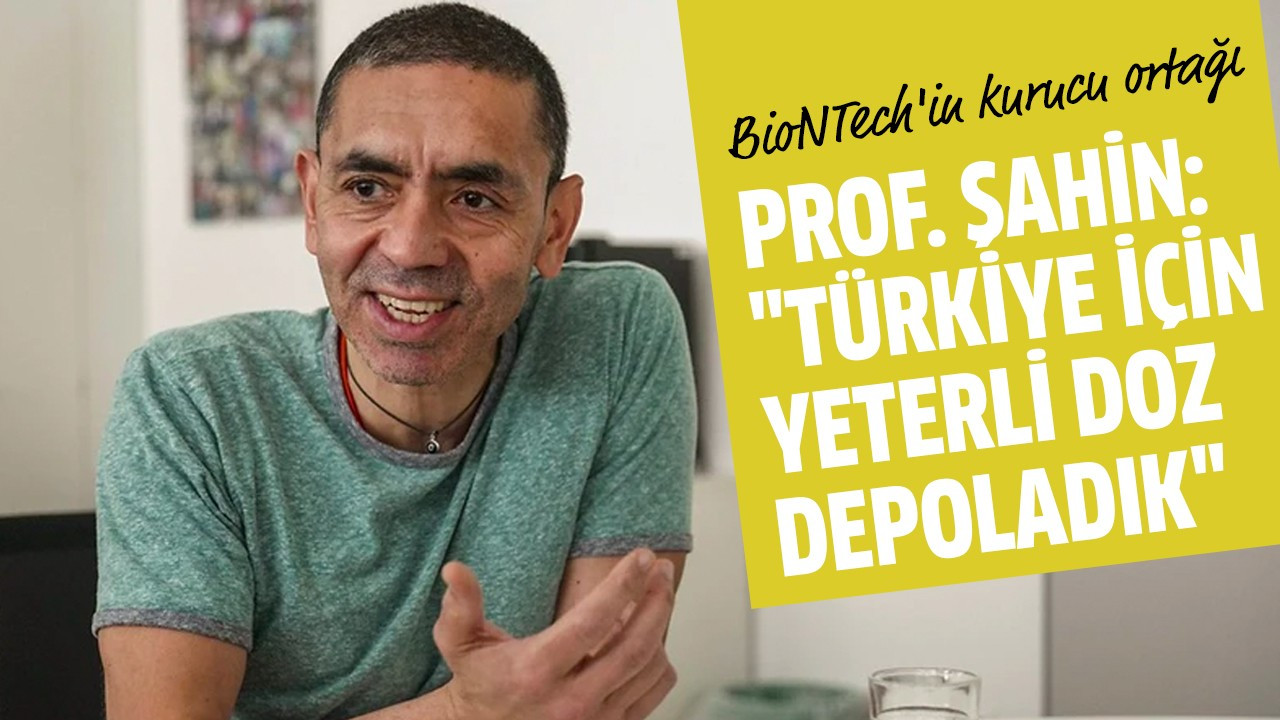 Prof. Şahin: "Türkiye için yeterli doz depoladık"