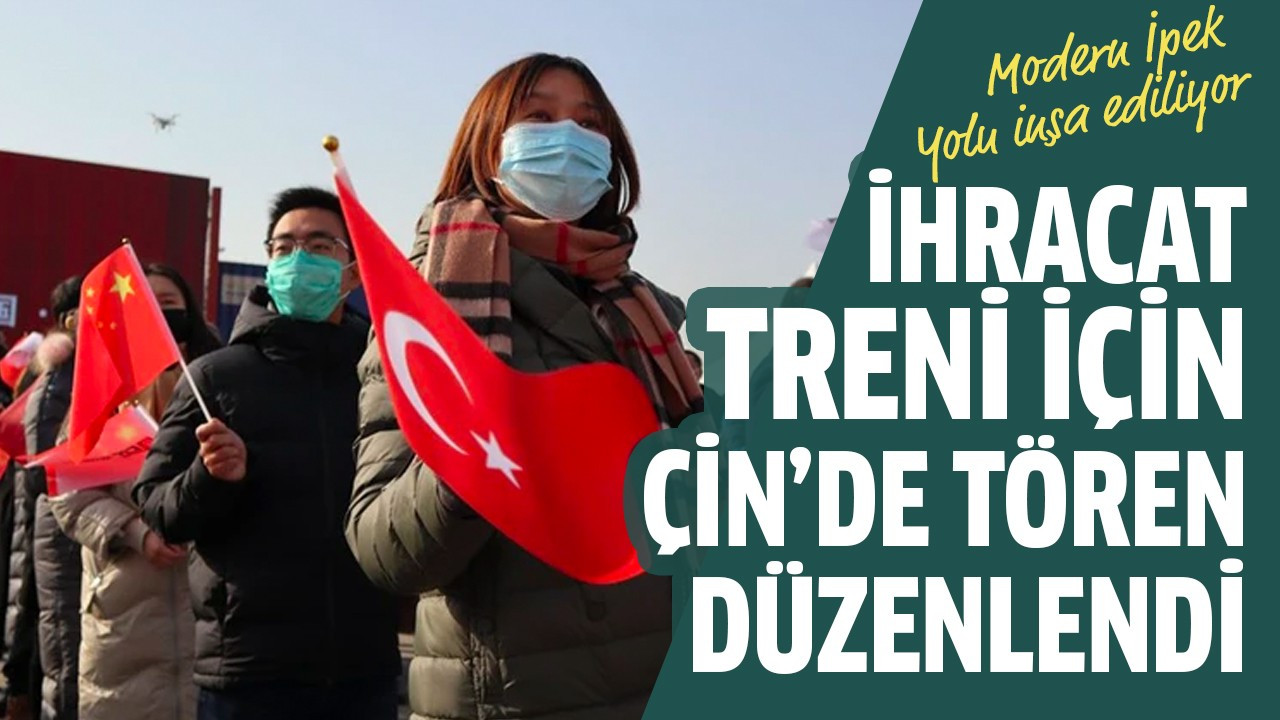 İhracat treni için Çin’de tören düzenlendi