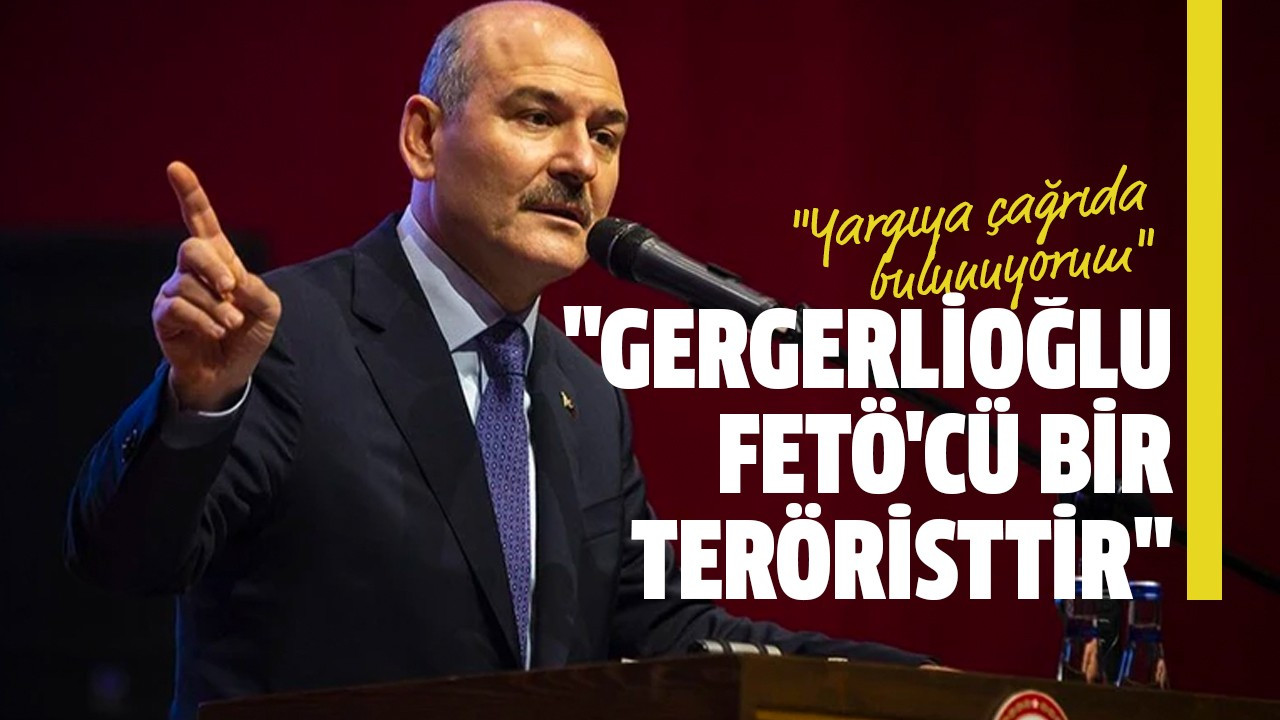 "Gergerlioğlu FETÖ'cü bir teröristtir"