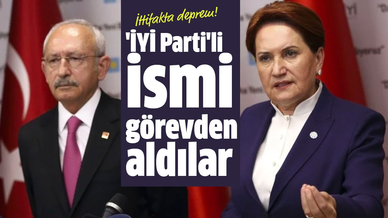 'İYİ Parti'li ismi görevden aldılar