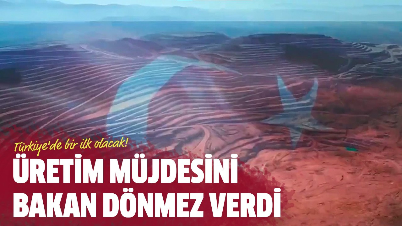 Üretim müjdesini Bakan Dönmez verdi