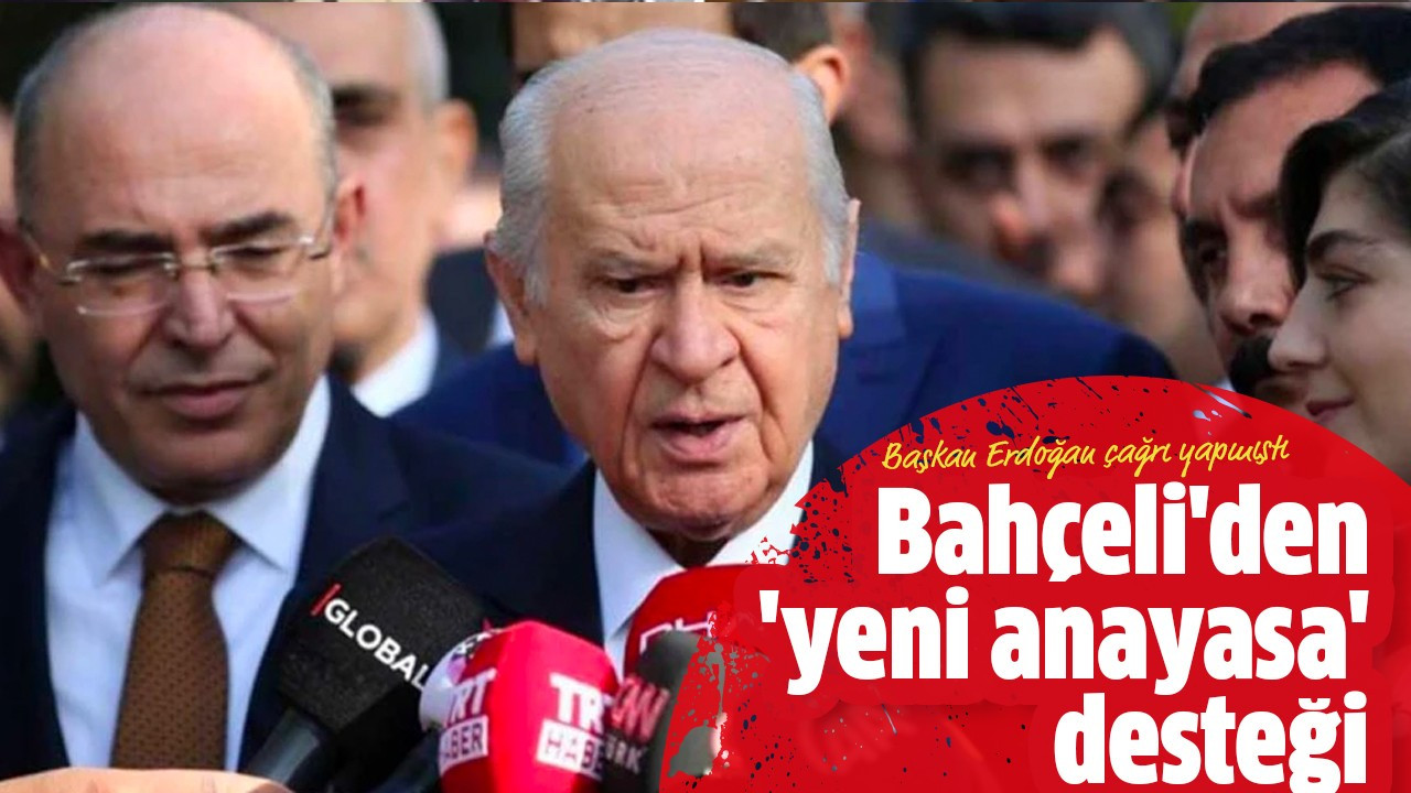 Bahçeli'den 'yeni anayasa' desteği