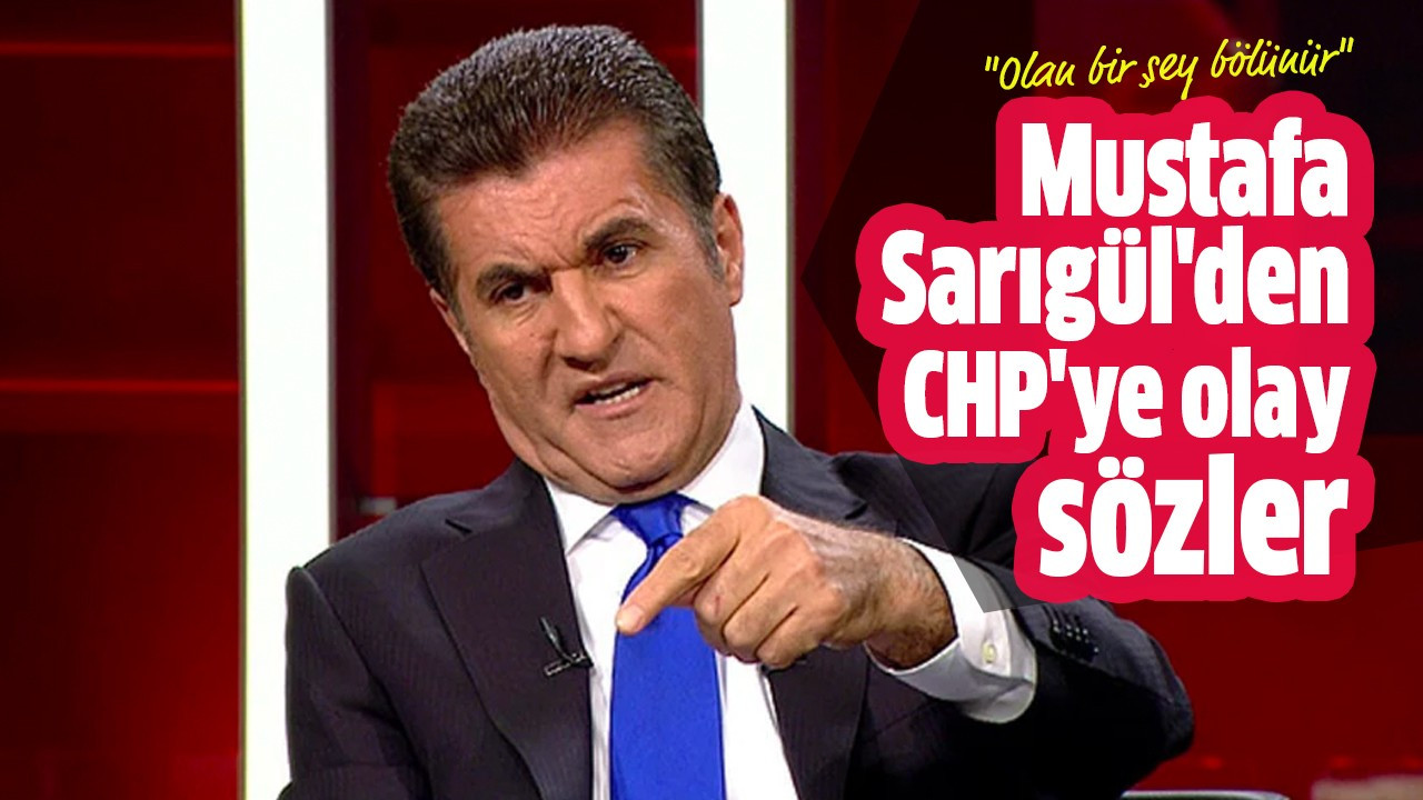 Mustafa Sarıgül'den CHP'ye olay sözler