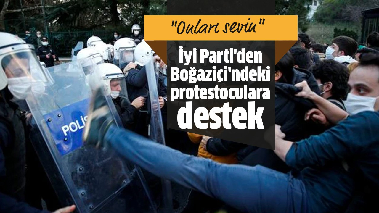 İyi Parti'den Boğaziçi'ndeki protestoculara destek