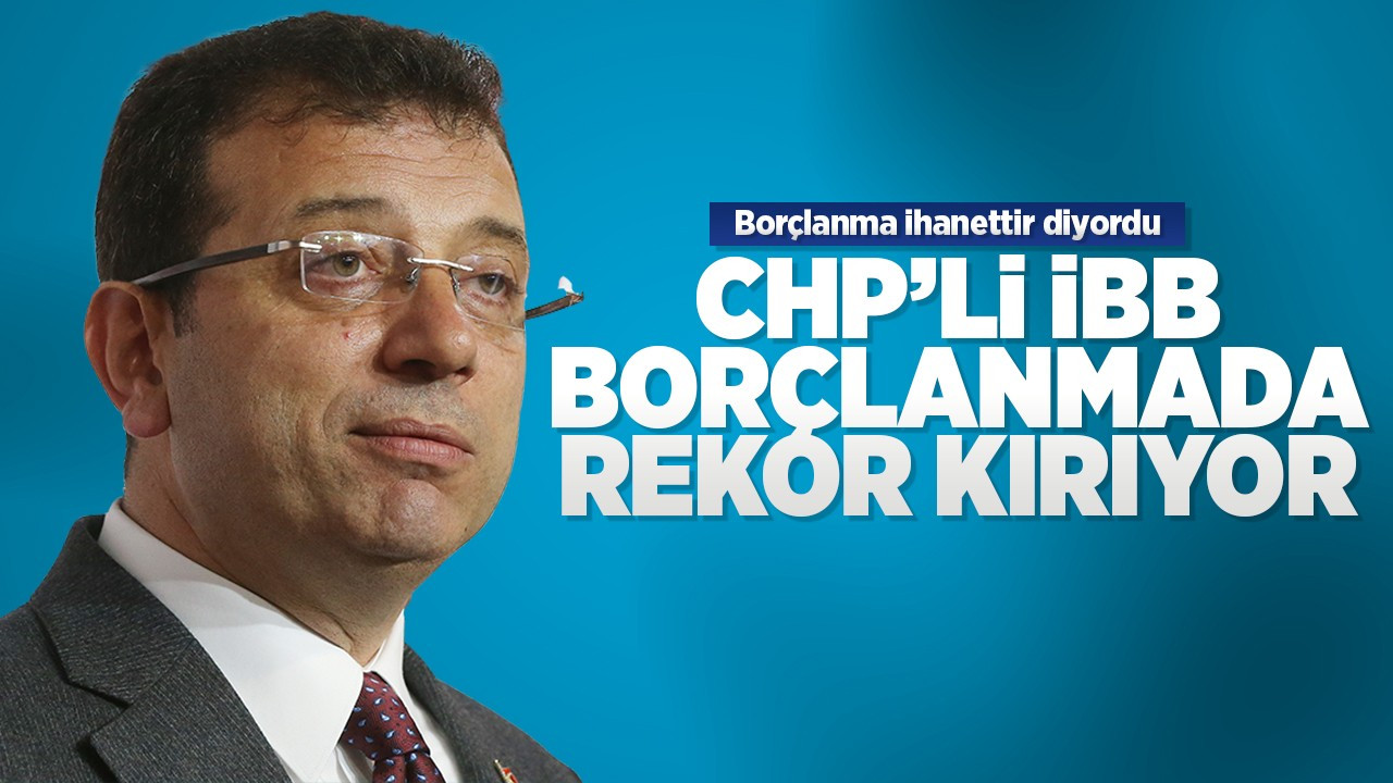 CHP'li İBB borçlanmada rekora konuşuyor