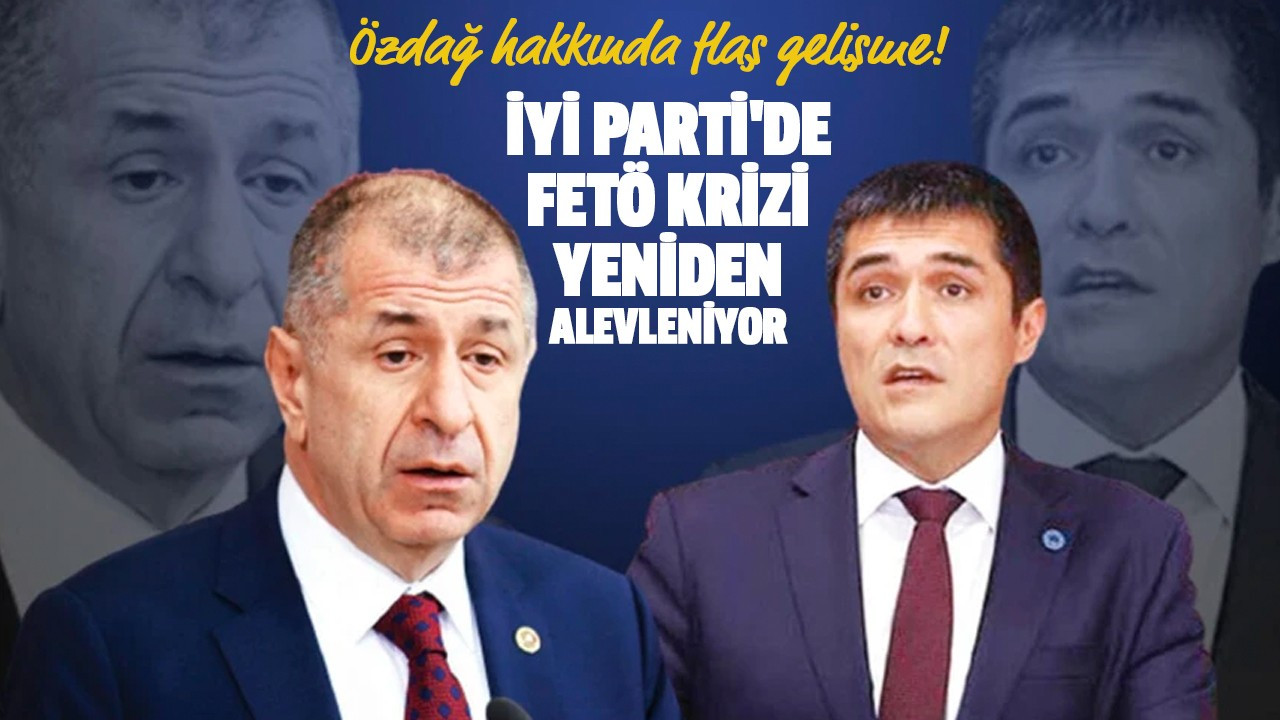 İYİ Parti'de FETÖ krizi yeniden alevleniyor