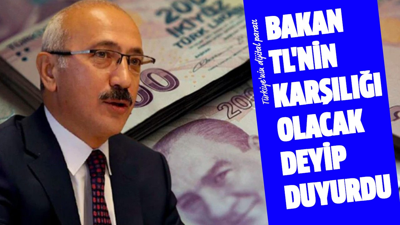 Bakan TL'nin karşılığı olacak deyip duyurdu