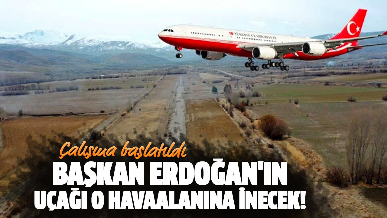 Başkan Erdoğan'ın uçağı o havaalanına inecek!