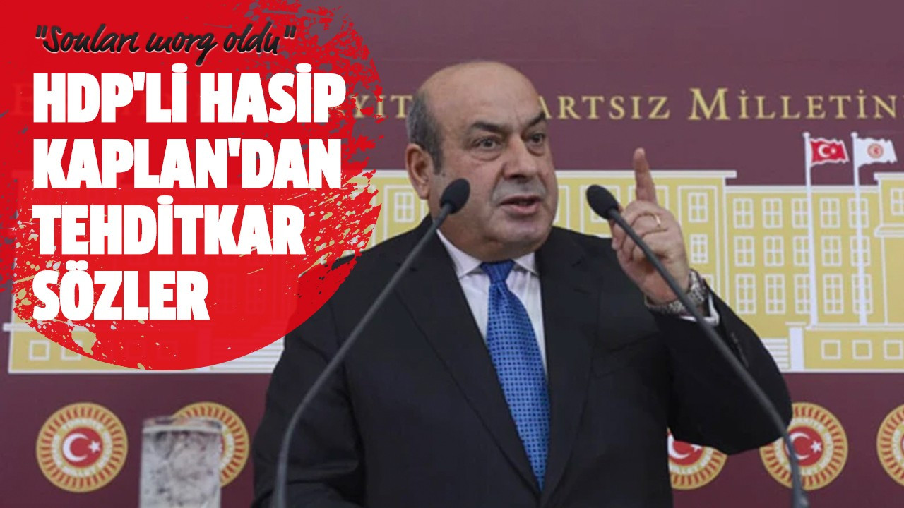 HDP'li Hasip Kaplan'dan tehditkar sözler