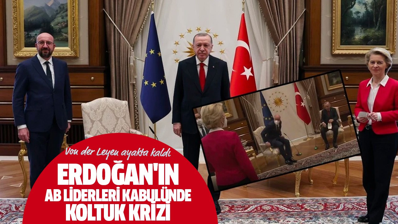 Cumhurbaşkanı Erdoğan�ın AB liderleri kabulünde koltuk krizi