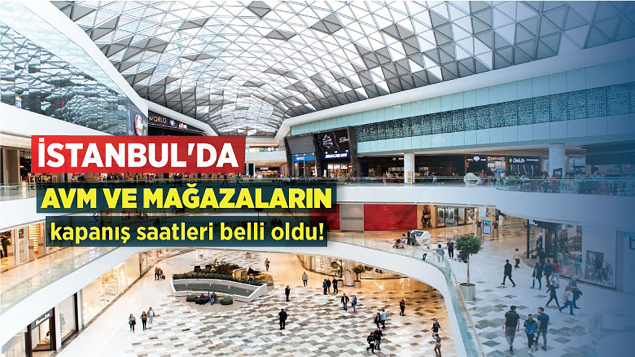 İstanbul'da AVM kapanış saatleri belli oldu