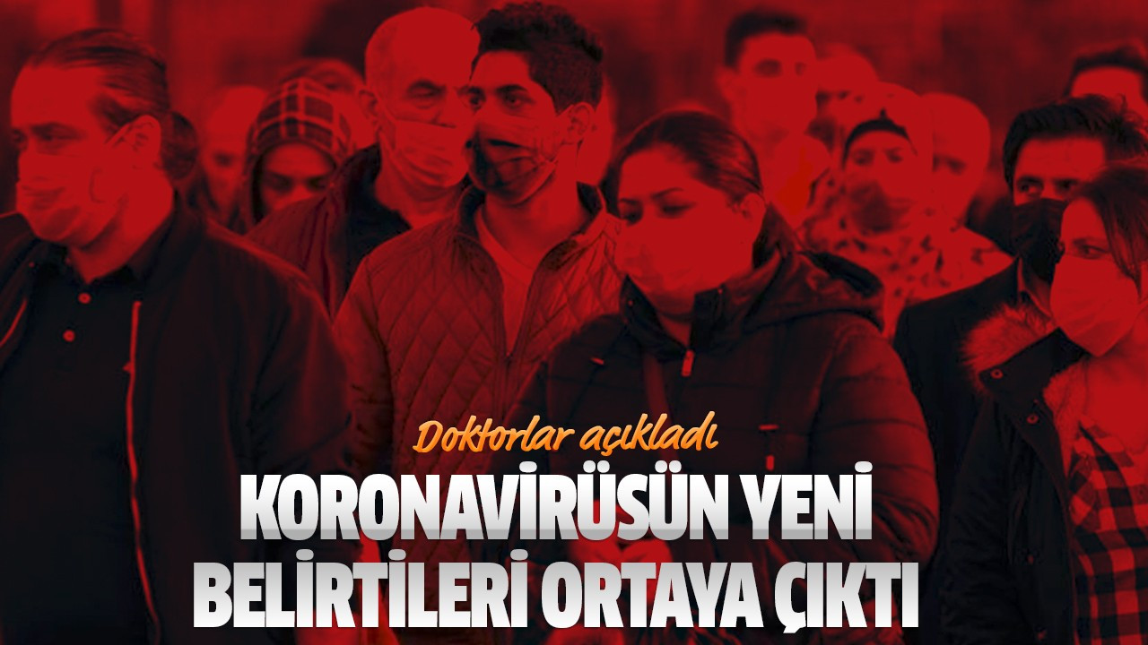Koronavirüsün yeni belirtileri ortaya çıktı