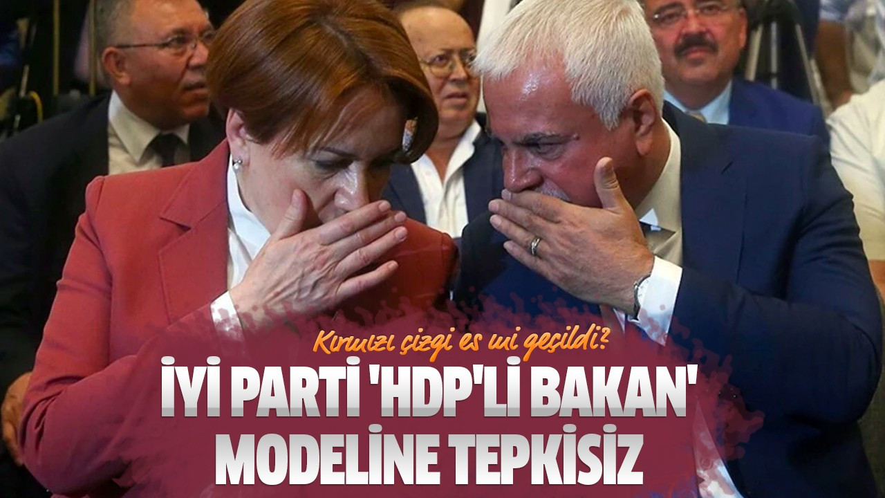 İYİ Parti 'HDP'li bakan' modeline tepkisiz