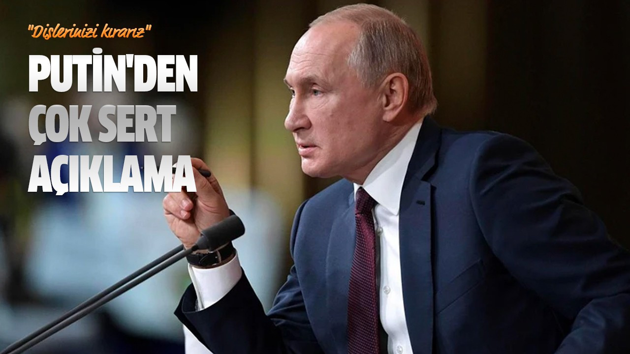 Putin'den çok sert açıklama