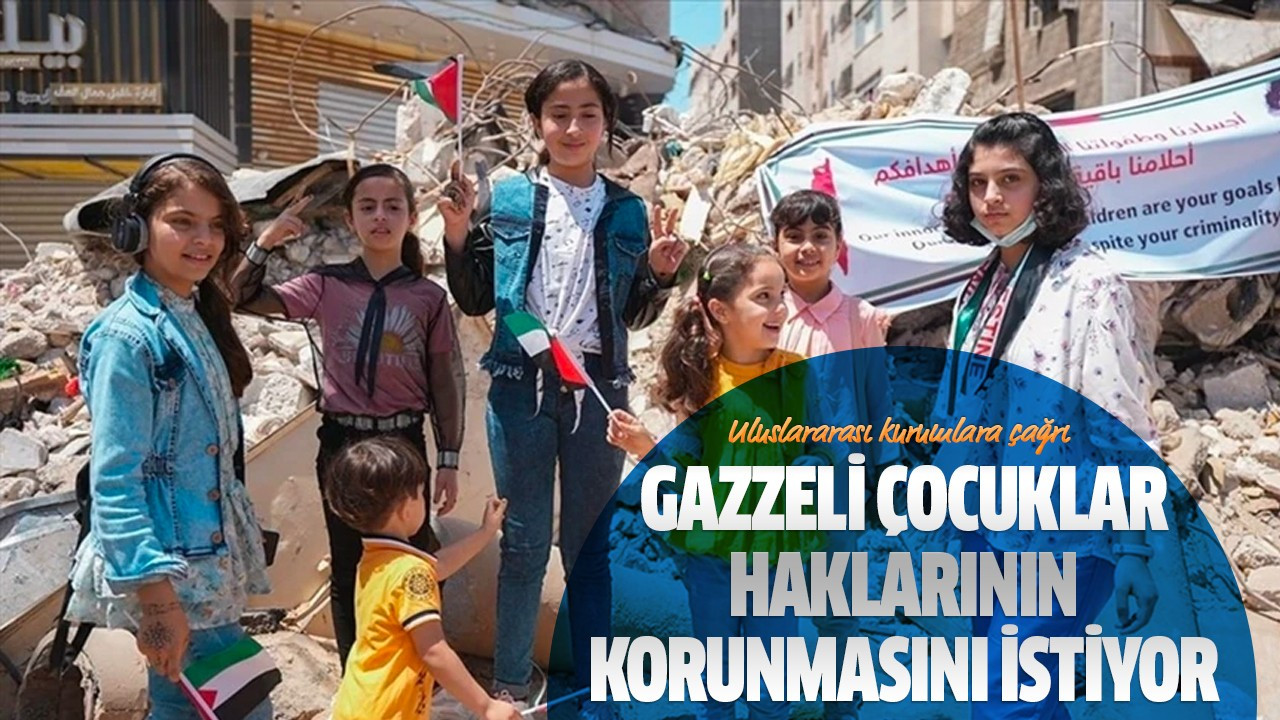 Gazzeli çocuklar haklarının korunmasını istiyor