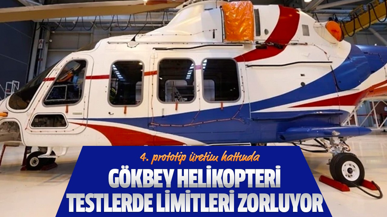 Gökbey Helikopteri testlerde limitleri zorluyor