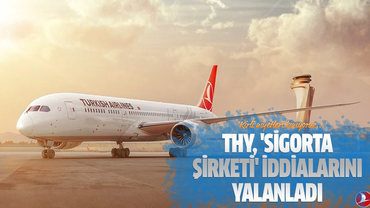 THY, 'sigorta şirketi' iddialarını yalanladı