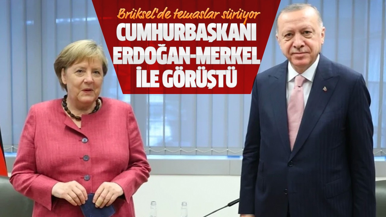 Cumhurbaşkanı Erdoğan-Merkel ile görüştü