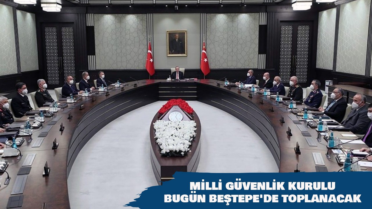 Milli Güvenlik Kurulu bugün Beştepe'de toplanacak