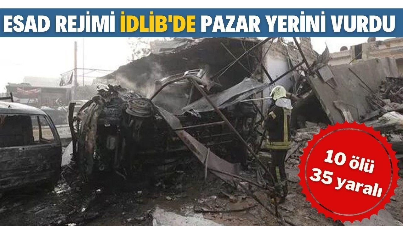 Esad rejimi İdlib'de pazar yerini vurdu