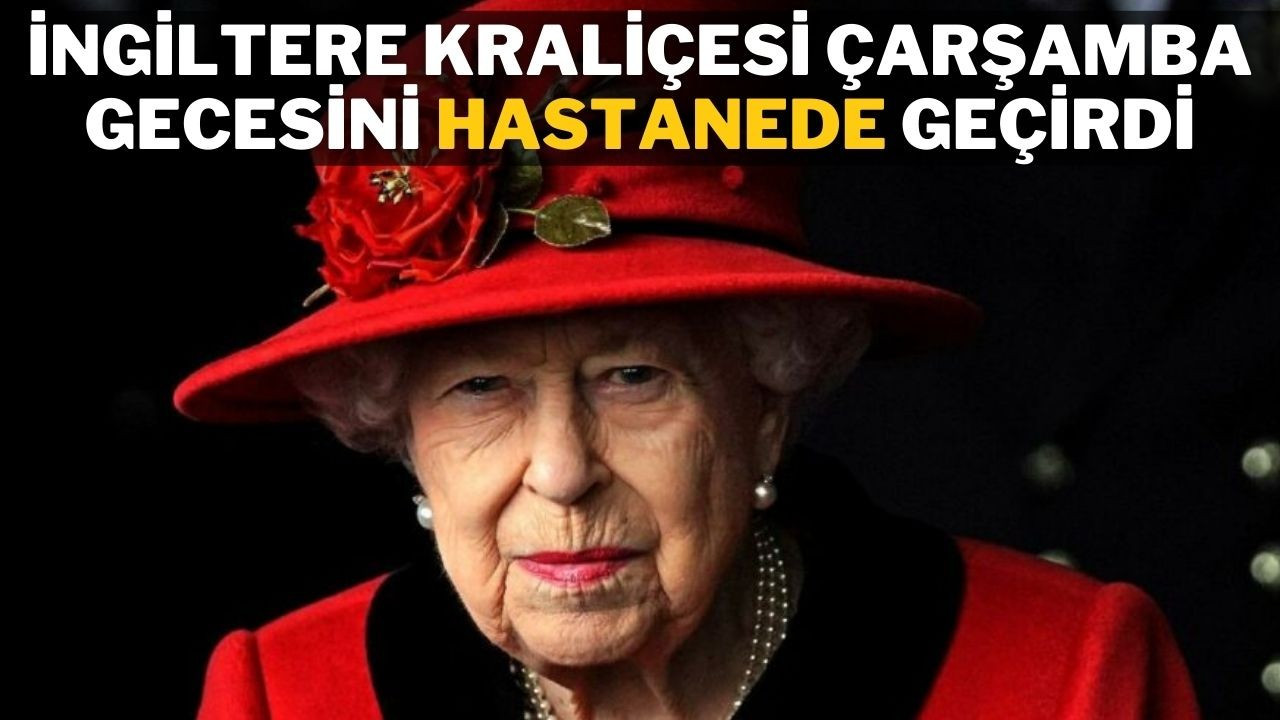 İngiltere Kraliçesi çarşamba gecesini hastanede