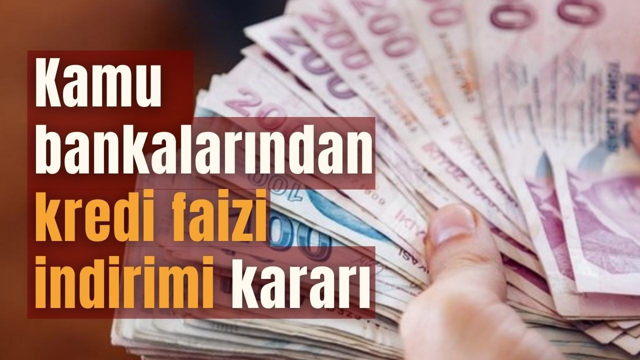 Kamu bankalarından kredi faizi indirimi kararı