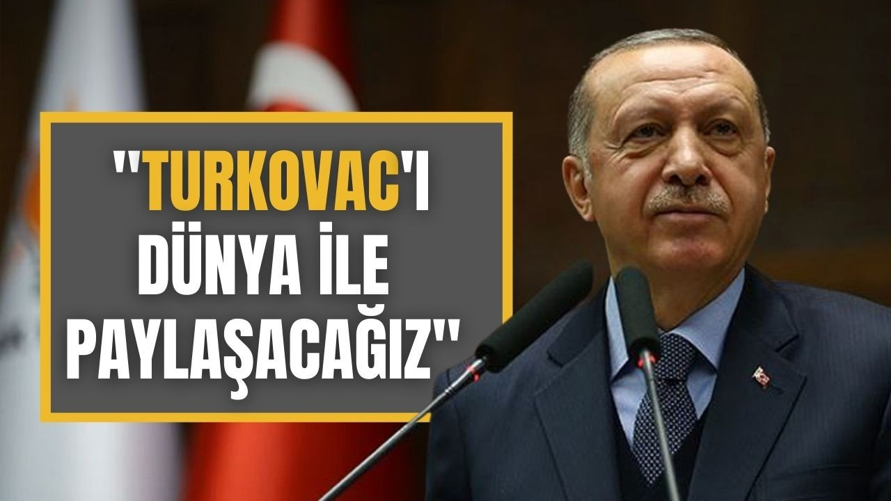Erdoğan açıkladı:TURKOVAC'ı dünya ile paylaşacağız