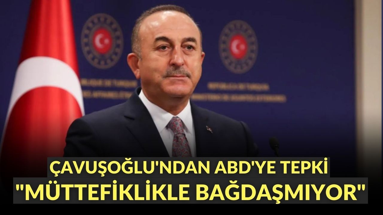 Dışişleri Bakanı Çavuşoğlu'ndan ABD'ye tepki
