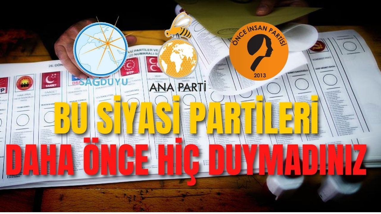 Adını ilk defa duyacağınız siyasi partiler