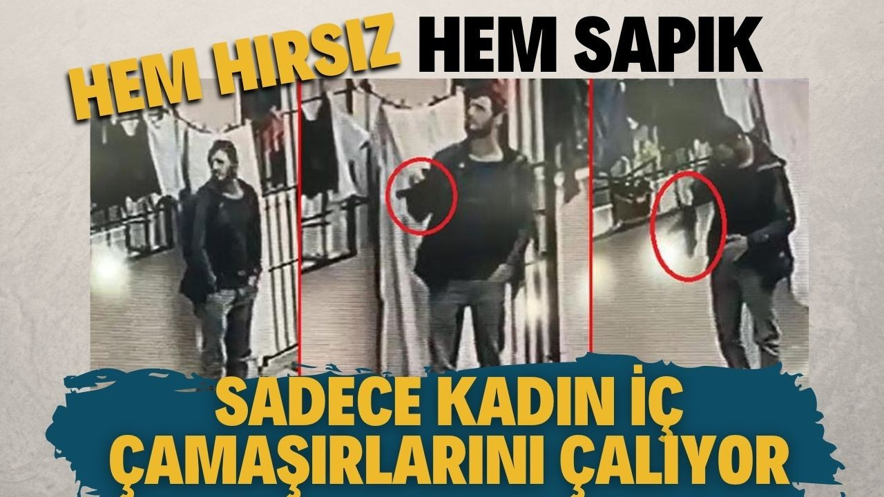 Kadın iç çamaşırlarını çalan hırsız görüntülendi