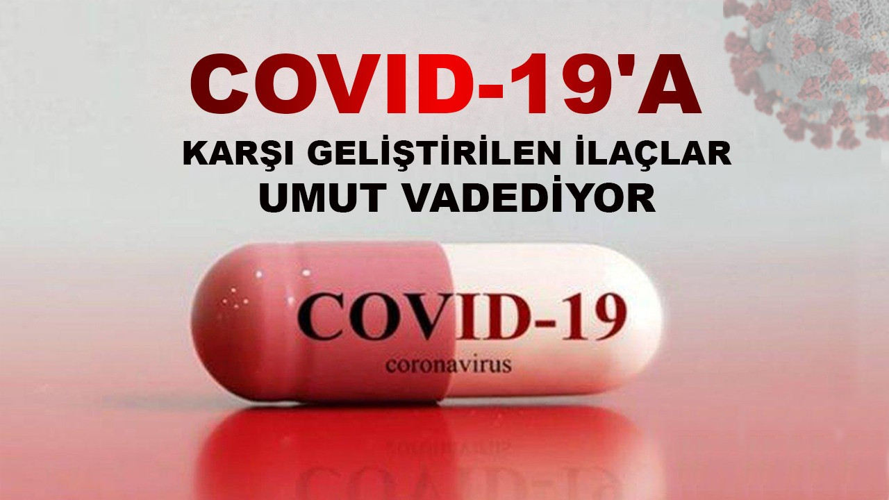 Geliştirilen Covid-19 ilaçları umut vadediyor