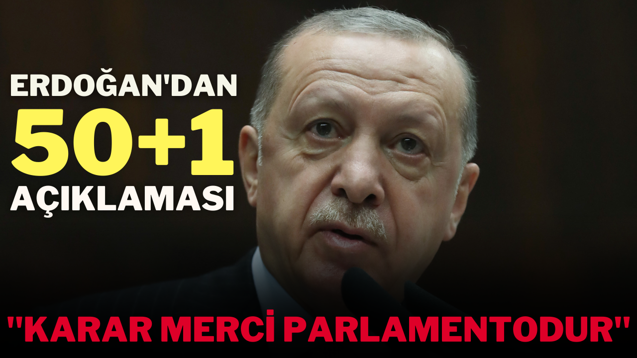 Erdoğan'dan 50+1 açıklaması: Parlamento karar