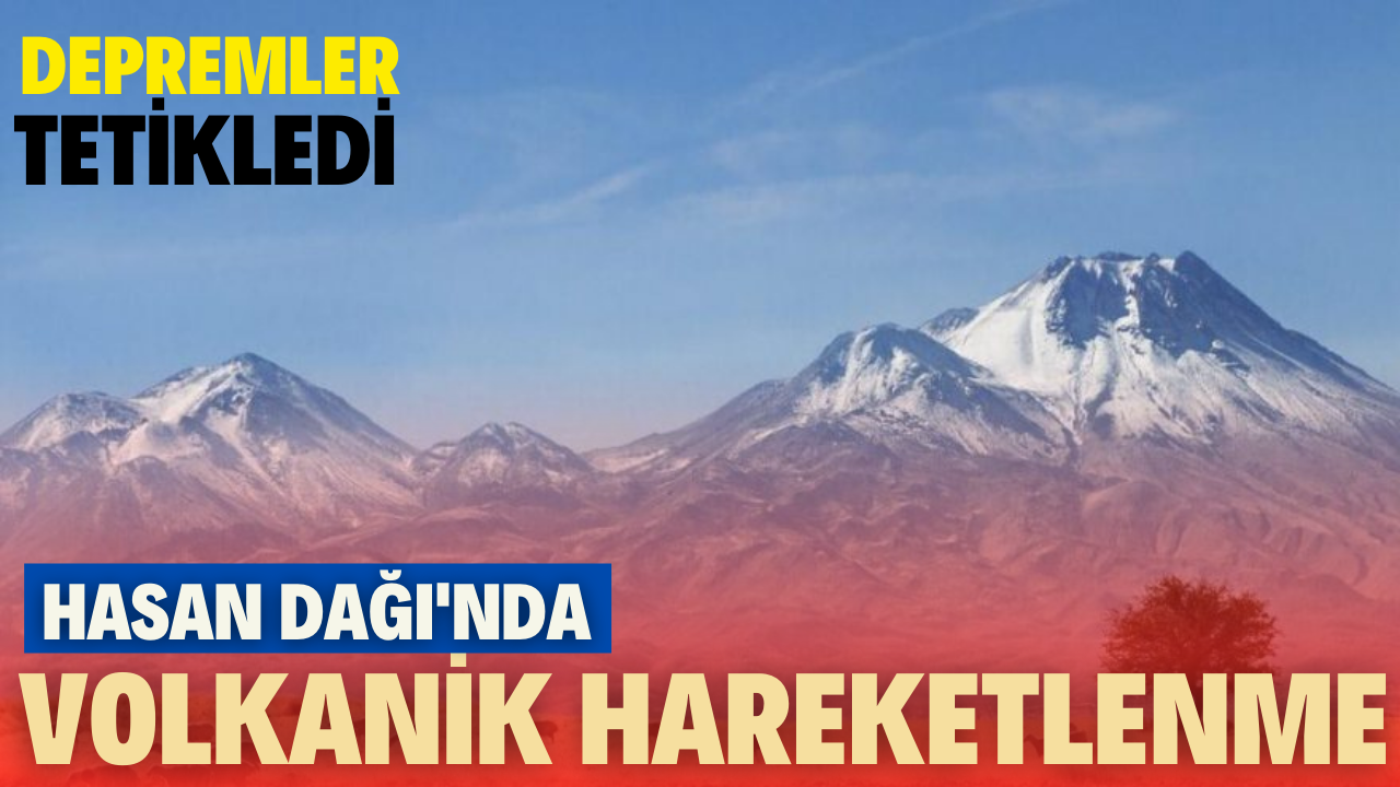 Hasan Dağı'nda volkanik hareketlenme başladı