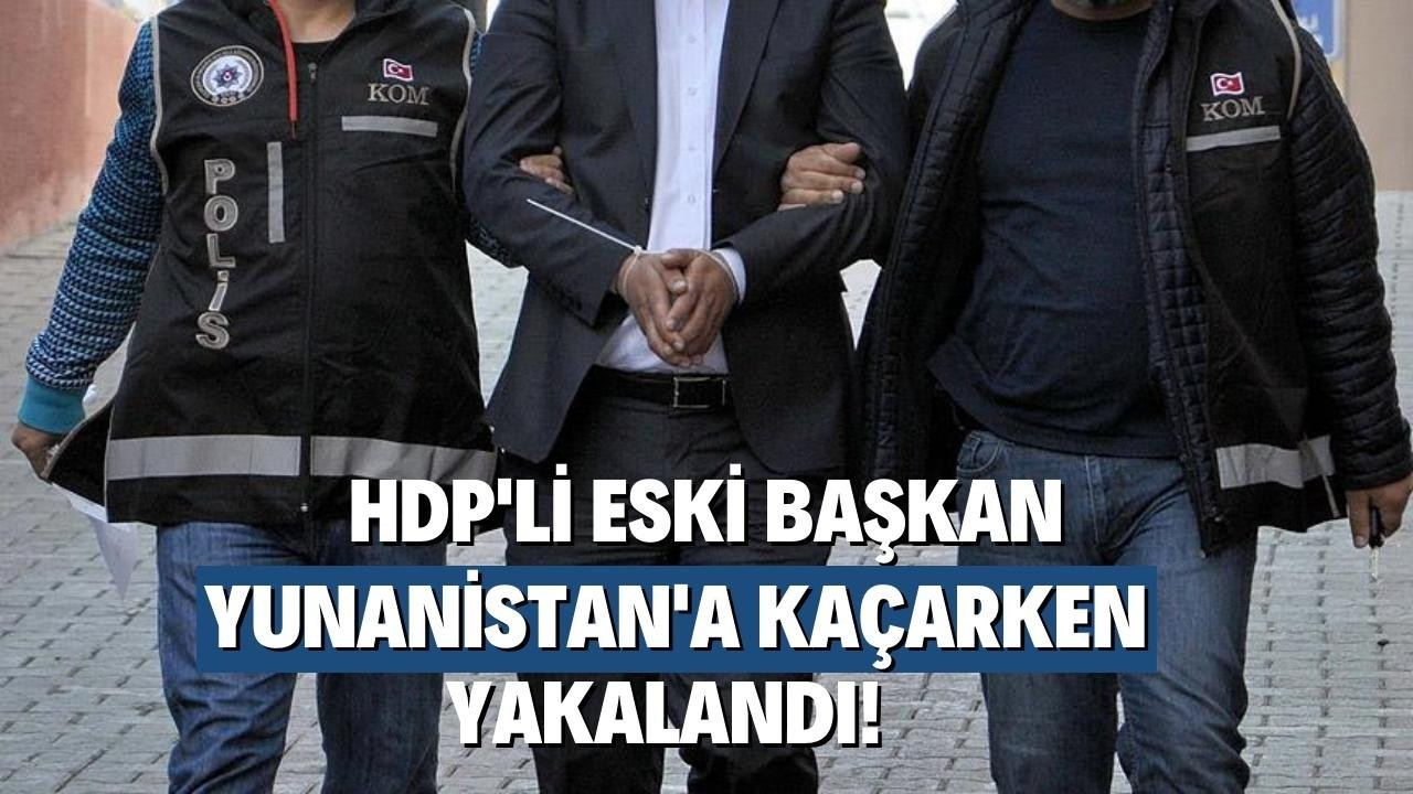 HDP'li eski belediye başkanı Yunanistan'a kaçarken