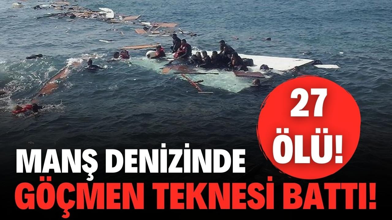 Manş Denizi'nde 27 göçmen öldü!