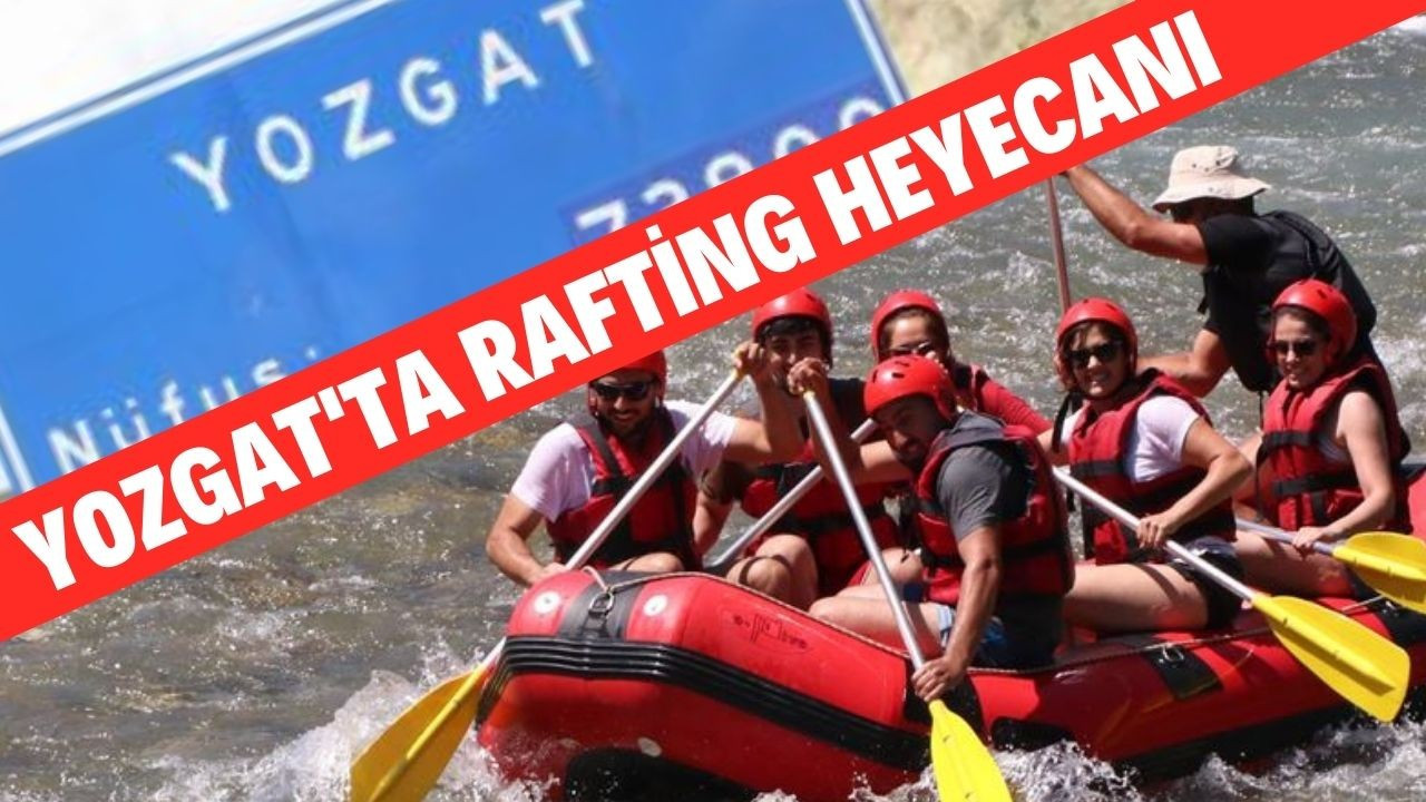 Yozgat'ı rafting heyecanı sardı