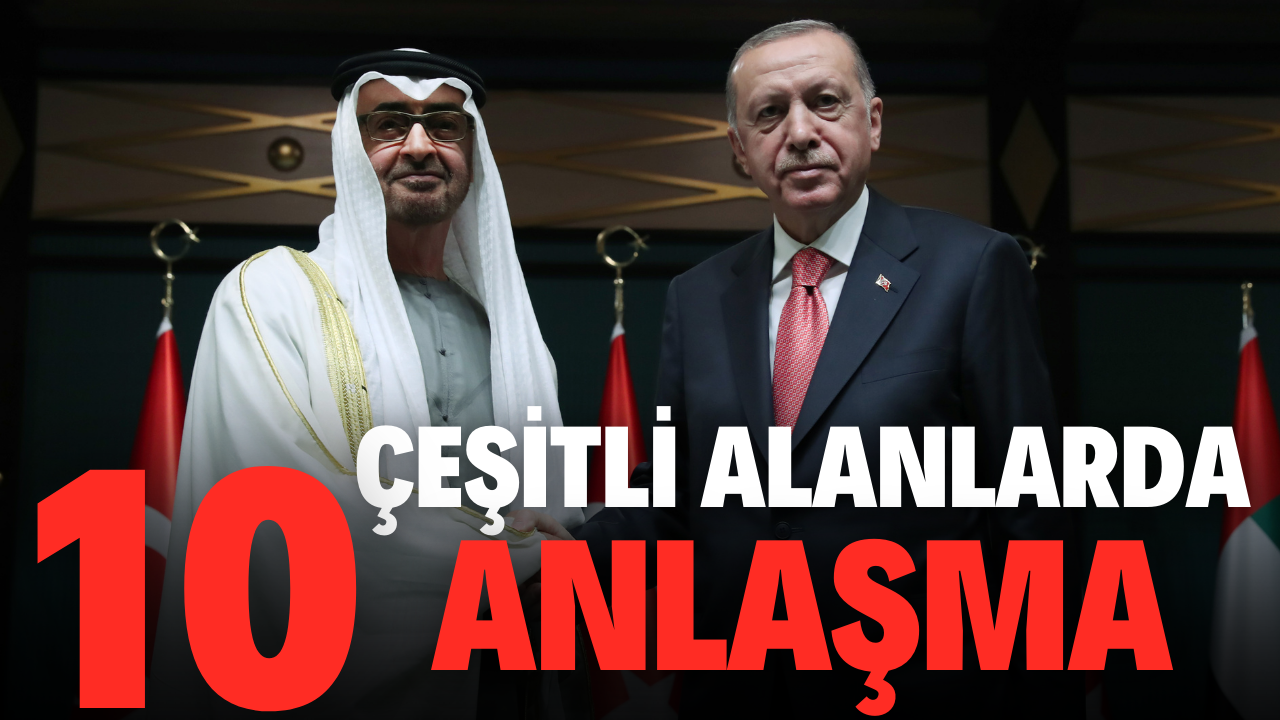 Türkiye ile Birleşik Arap Emirlikleri 10 anlaşma