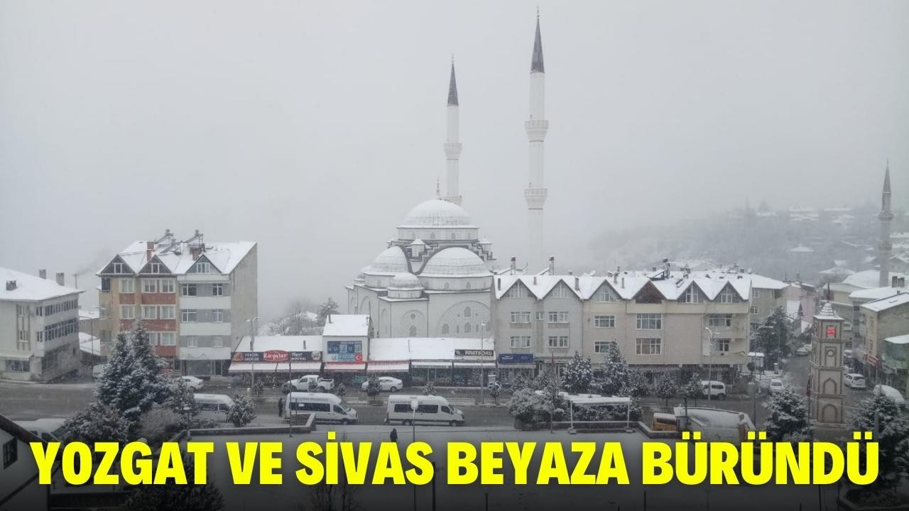 Sivas ve Yozgat güne karla uyandı