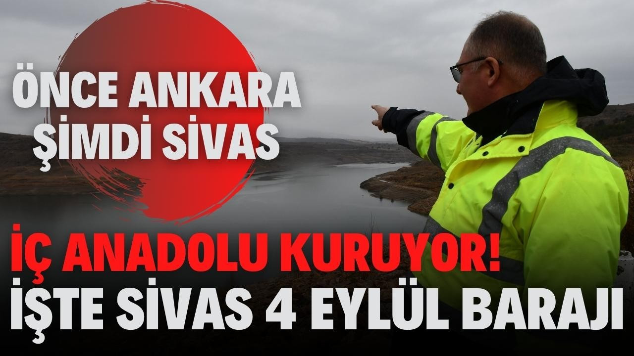 İç Anadolu kuruyor! Sivas 4 Eylül Barajı'nda