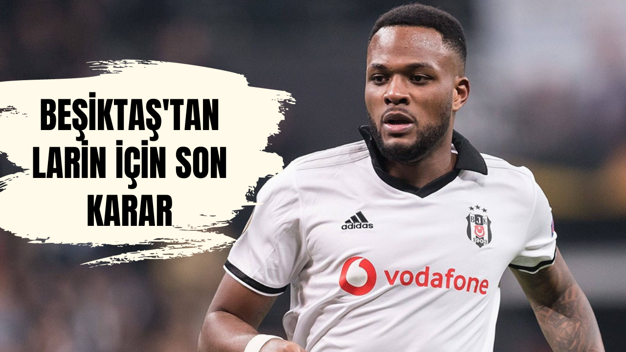 Beşiktaş'tan Larin için son karar