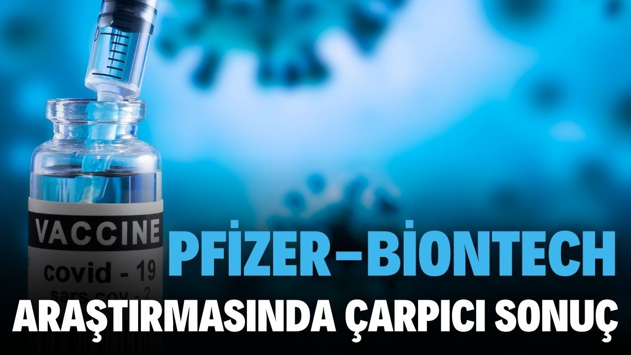 Çarpıcı Pfizer-BioNTech araştırması!