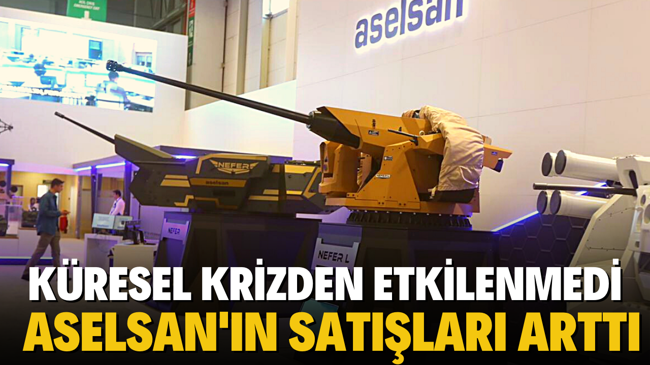 Krizden etkilenmeyen ASELSAN'ın satışları arttı