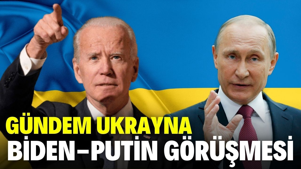Putin ve Biden Ukrayna meselesini görüşecek