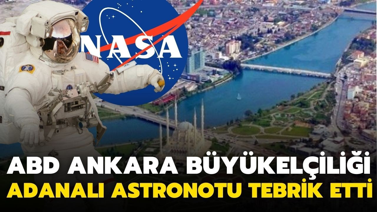 ABD Ankara Büyükelçiliği Adana doğumlu astronot