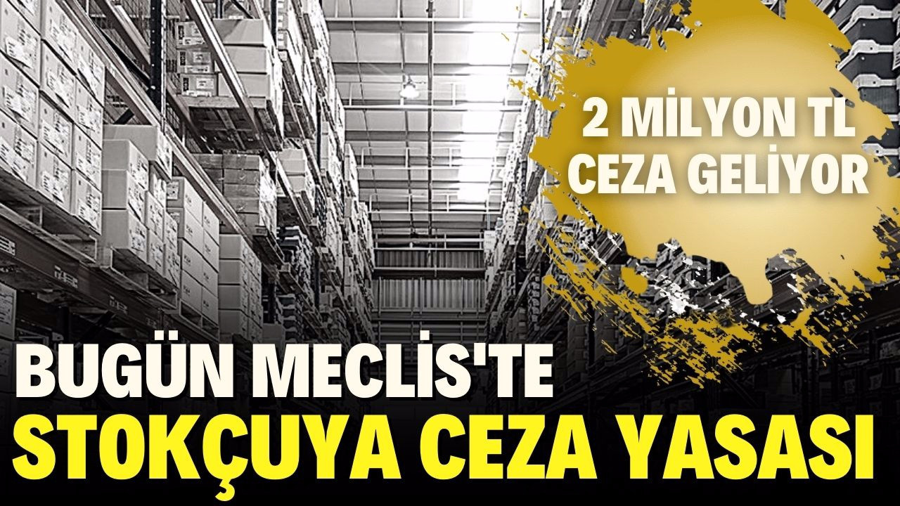 Stokçulara "2 Milyon TL "ceza geliyor