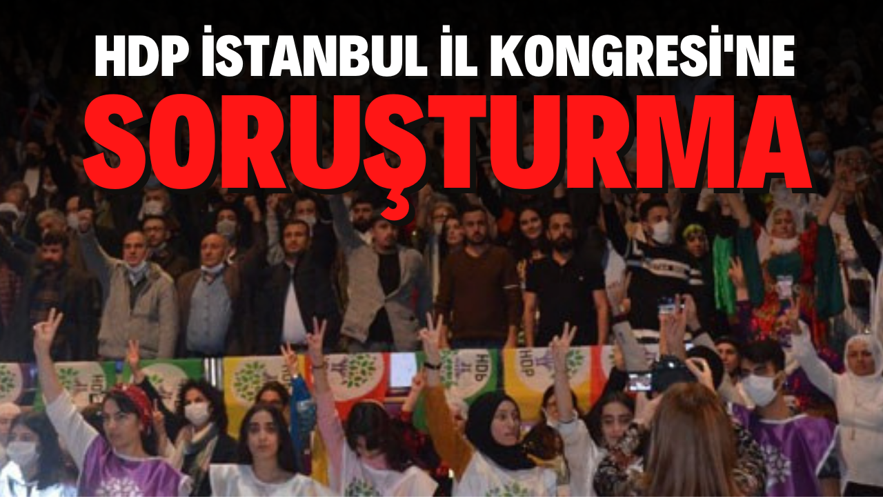 HDP İstanbul İl Kongresi'ne soruşturma