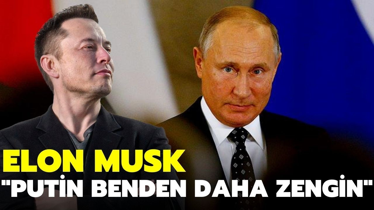 Elon Musk'tan ilginç iddia: Putin daha zengin