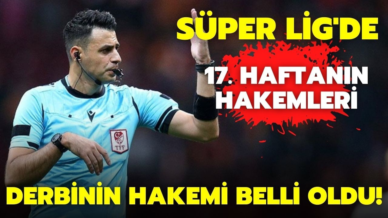 Süper Lig'de 17. hafta maçlarının hakemleri