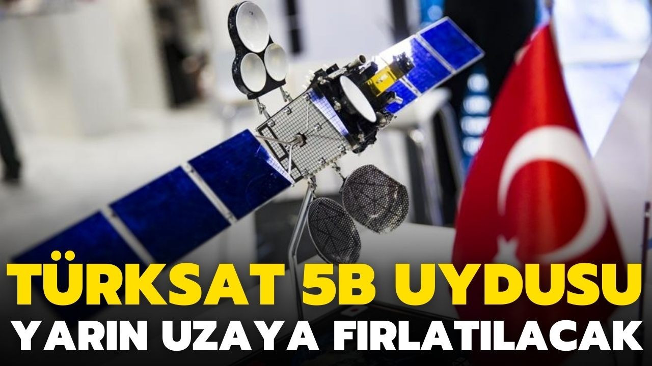 Türksat 5B uydusu yarın uzaya fırlatılacak