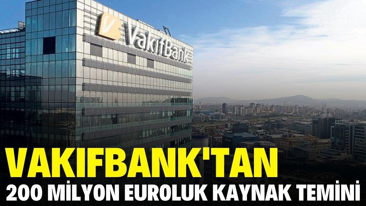 Vakıfbank'tan 200 milyon Euroluk yeni kaynak temin